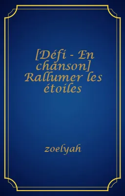 [Défi - En chanson] Rallumer les étoiles