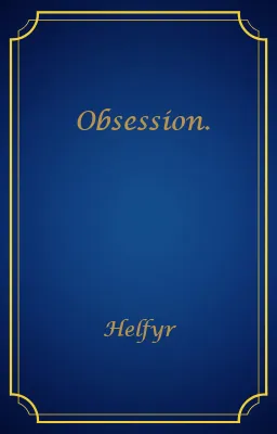 Obsession.