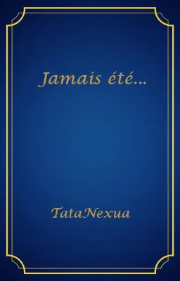 Jamais été...