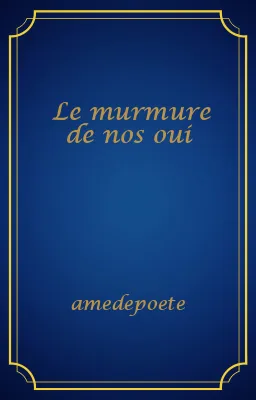 Le murmure de nos oui