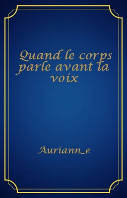 Quand le corps parle avant la voix