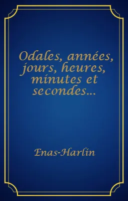 Odales, années, jours, heures, minutes et secondes...