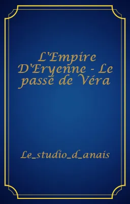 L'Empire D'Eryenne - Le passé de Véra