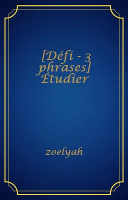 [Défi - 3 phrases] Étudier