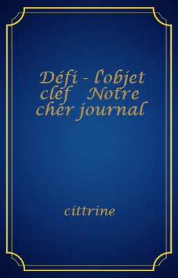 Défi - l'objet clef ✨ Notre cher journal