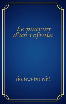 Le pouvoir d’un refrain