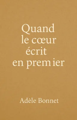 Quand le cœur écrit en premier