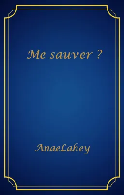 Me sauver ?