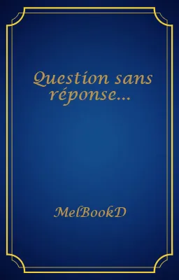 Question sans réponse...