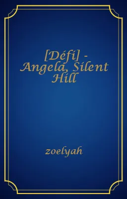 [Défi] - Angela, Silent Hill