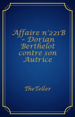 Affaire n°221B – Dorian Berthelot contre son Autrice