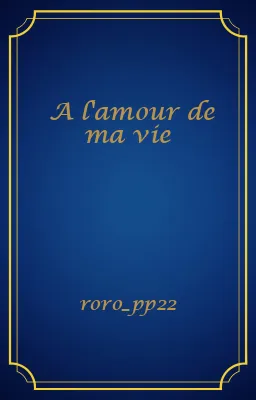 A l'amour de ma vie