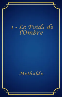 1 - Le Poids de l'Ombre