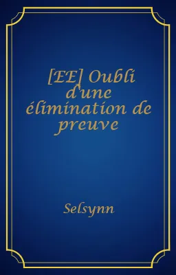 [EE] Oubli d'une élimination de preuve
