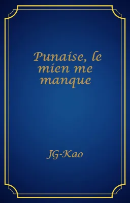 Punaise, le mien me manque