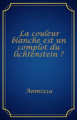 La couleur blanche est un complot du lichtenstein ?