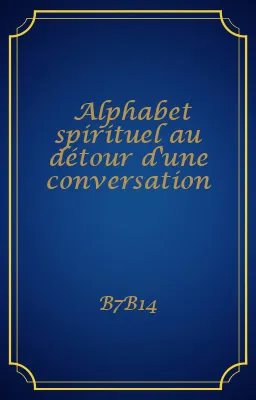Alphabet spirituel au détour d'une conversation