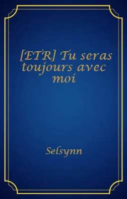 [ETR] Tu seras toujours avec moi