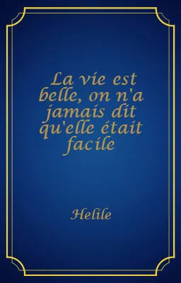 La vie est belle, on n'a jamais dit qu'elle était facile