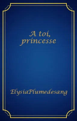 A toi, princesse
