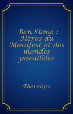 Ben Stone : Héros du Manifest et des mondes parallèles