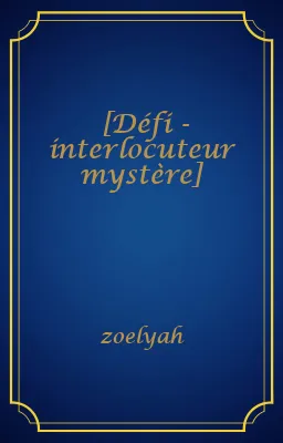 [Défi - interlocuteur mystère]