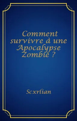 Comment survivre à une Apocalypse Zombie ?