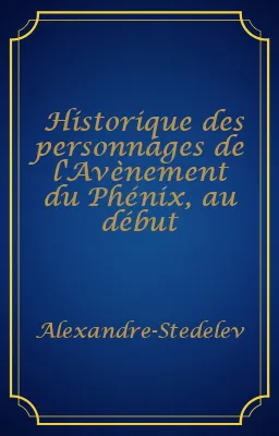 Historique des personnages de l'Avènement du Phénix, au début