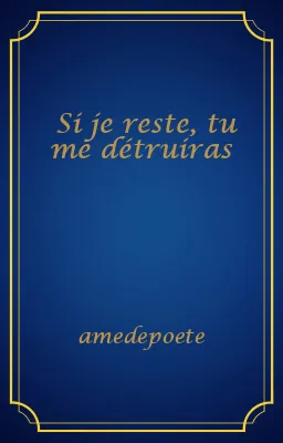 Si je reste, tu me détruiras