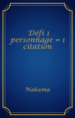 Défi 1 personnage = 1 citation