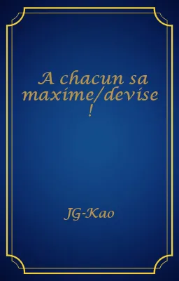 A chacun sa maxime/devise !