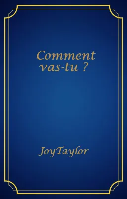 Comment vas-tu ?