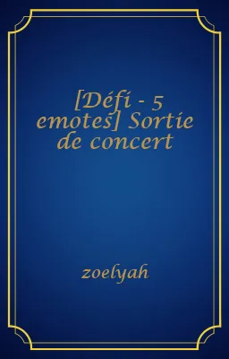 [Défi - 5 emotes] Sortie de concert