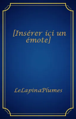 [Insérer ici un émote]