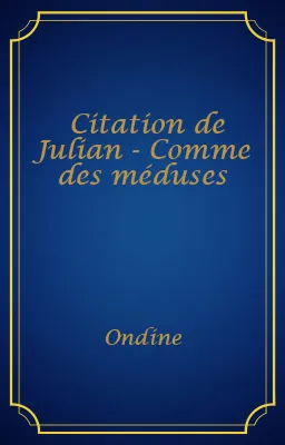 Citation de Julian - Comme des méduses