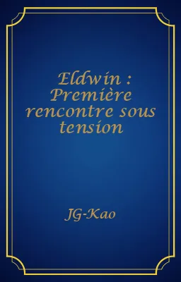 Eldwin : Première rencontre sous tension