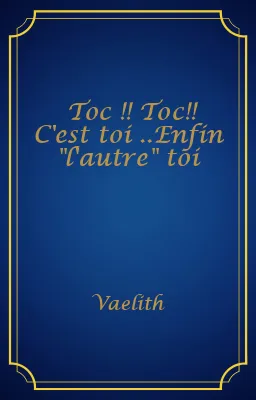 Toc !! Toc!! C'est toi ..Enfin "l'autre" toi