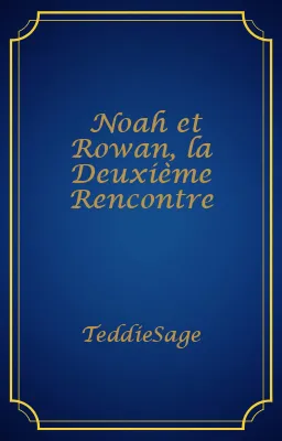 Noah et Rowan, la Deuxième Rencontre