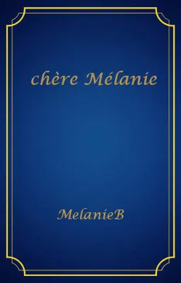 chère Mélanie