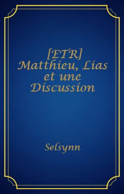 [ETR] Matthieu, Lias et une Discussion