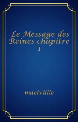 Le Message des Reines chapitre 1
