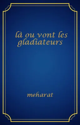 là ou vont les gladiateurs
