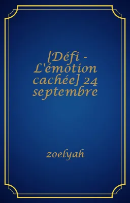 [Défi - L'émotion cachée] 24 septembre