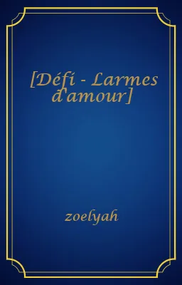 [Défi - Larmes d'amour]