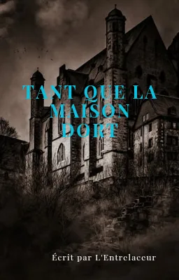 Tant Que la Maison Dort