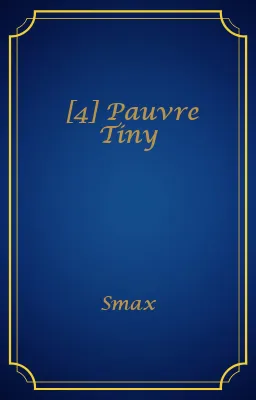 [4] Pauvre Tiny