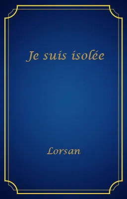 Je suis isolée