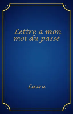 Lettre a mon moi du passé