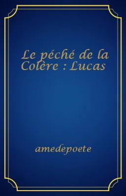 Le péché de la Colère : Lucas