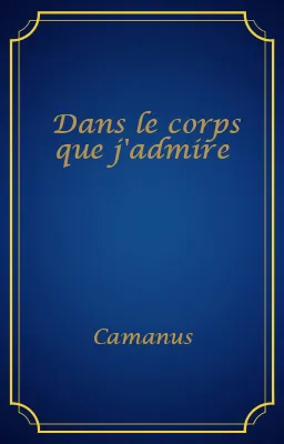 Dans le corps que j'admire